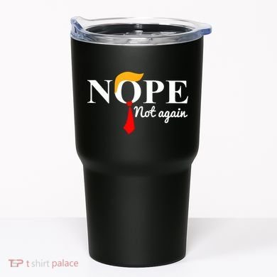 Nope Not Again Funny Trump Tumbler