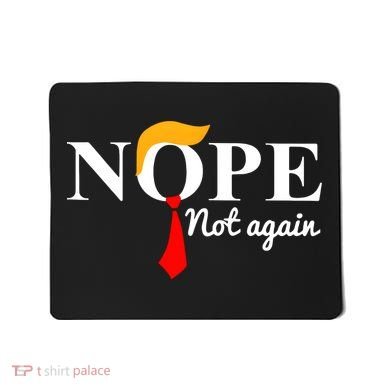 Nope Not Again Funny Trump Mousepad
