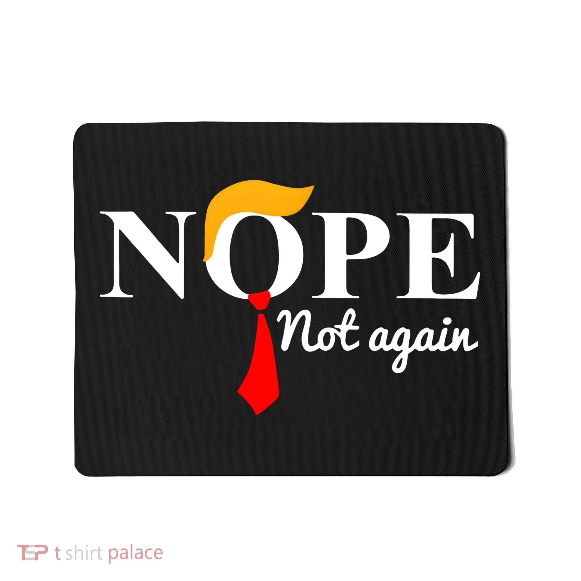 Nope Not Again Funny Trump Mousepad