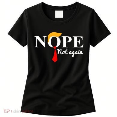 Nope Not Again Funny Trump Women's T-Shirt