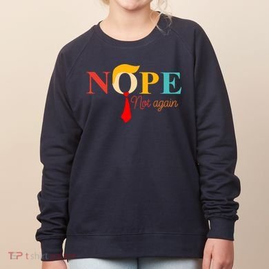 Nope Not Again Funny Trump Women's Sweatshirt