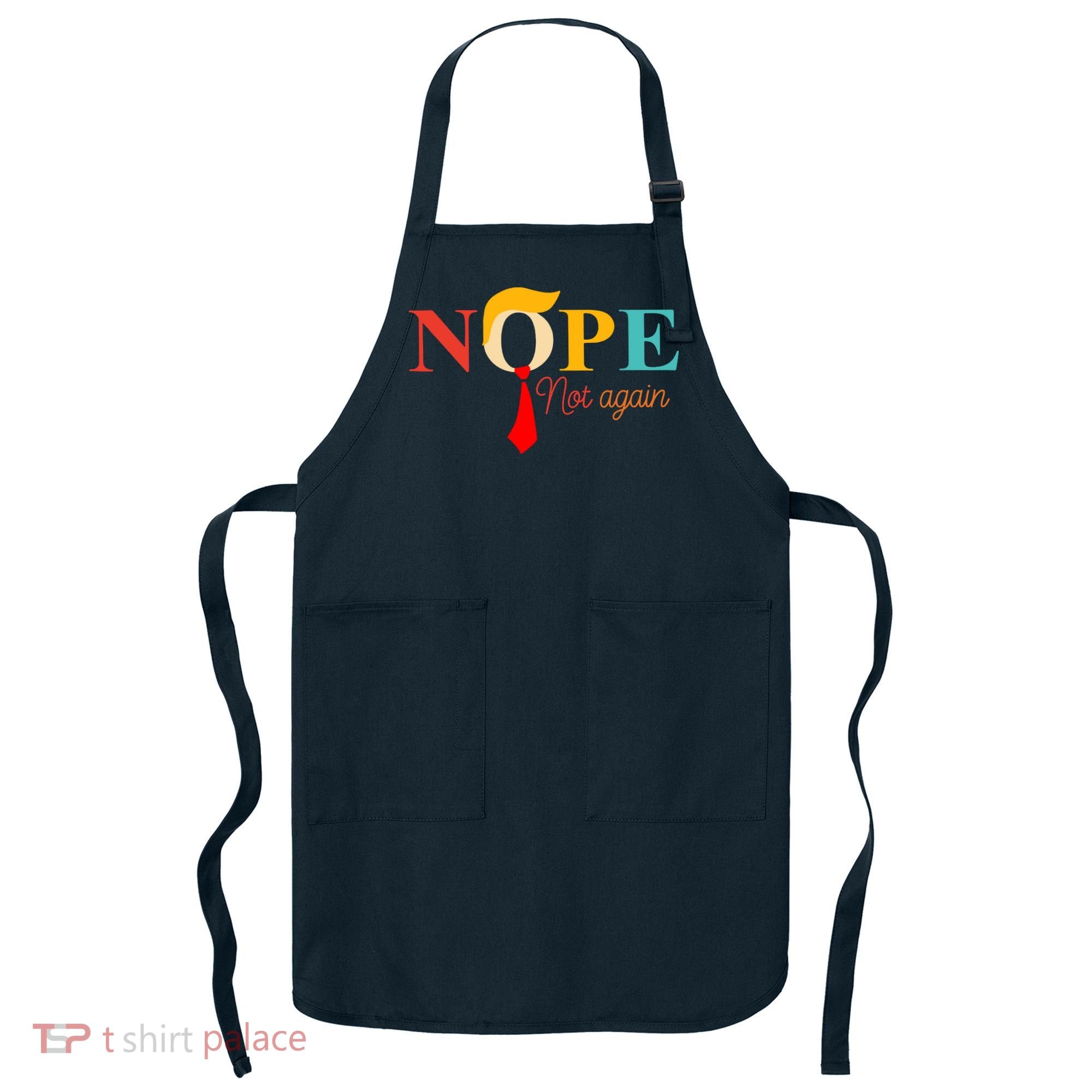Nope Not Again Funny Trump Apron