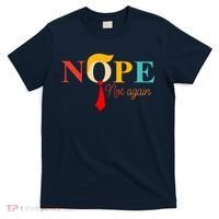 Nope Not Again Funny Trump T-Shirt thumb 0