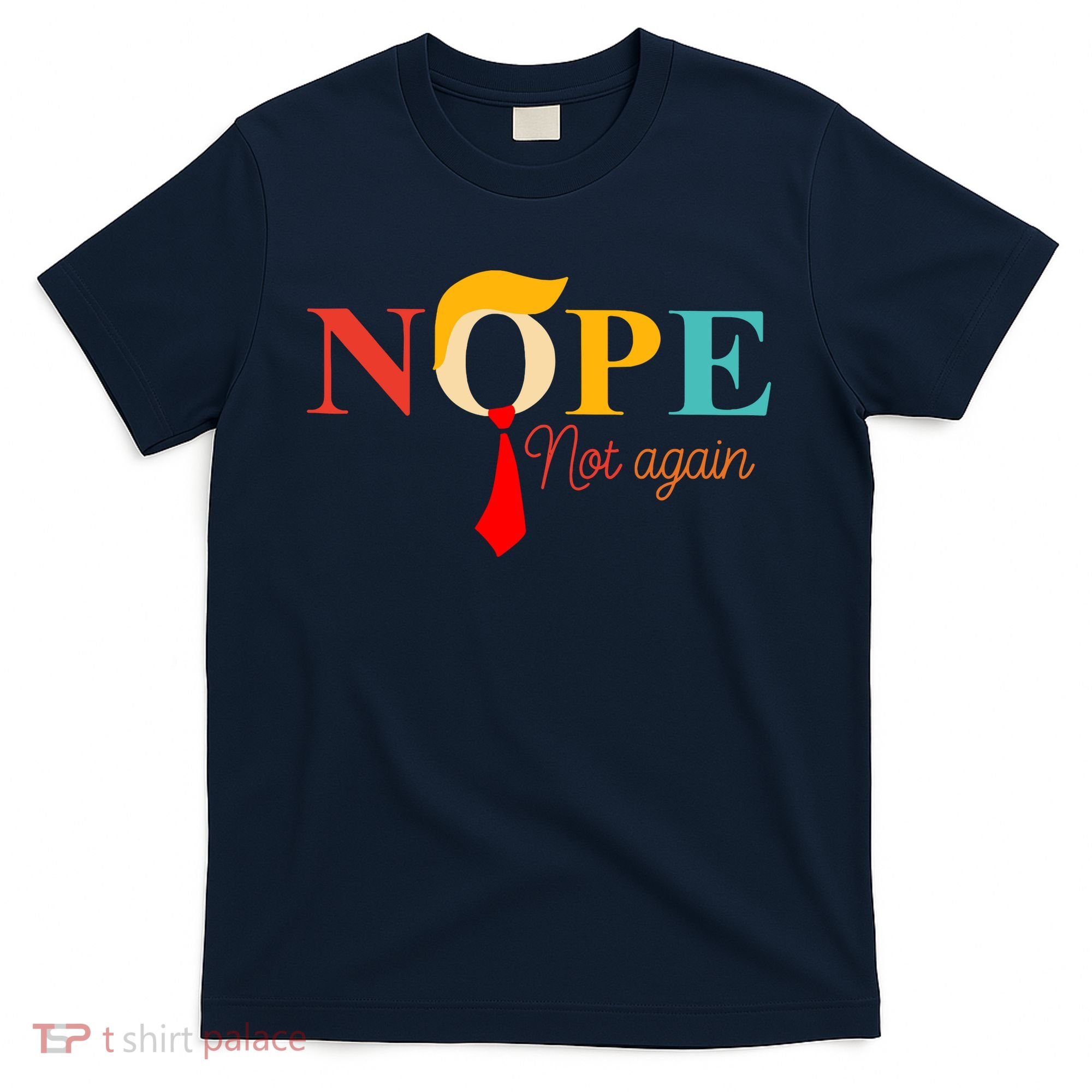 Nope Not Again Funny Trump T-Shirt