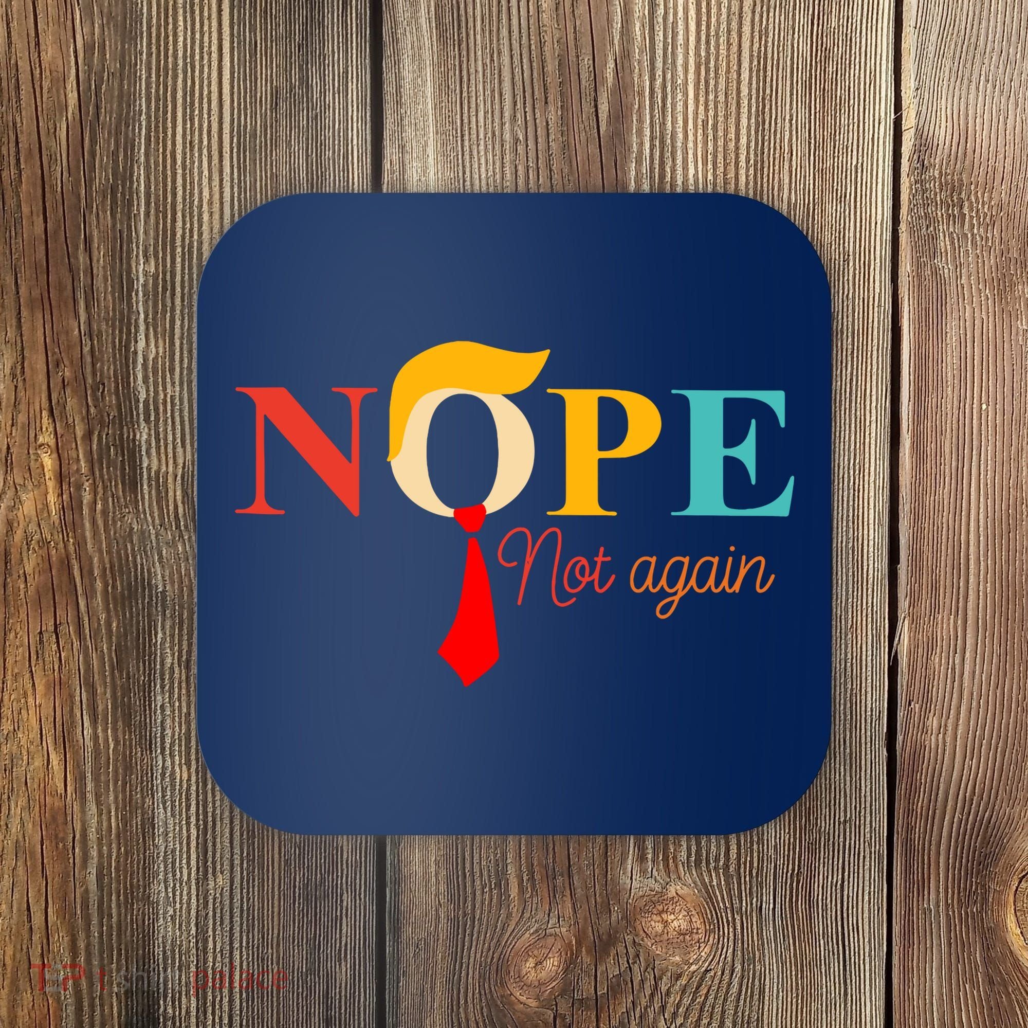 Nope Not Again Funny Trump Coaster