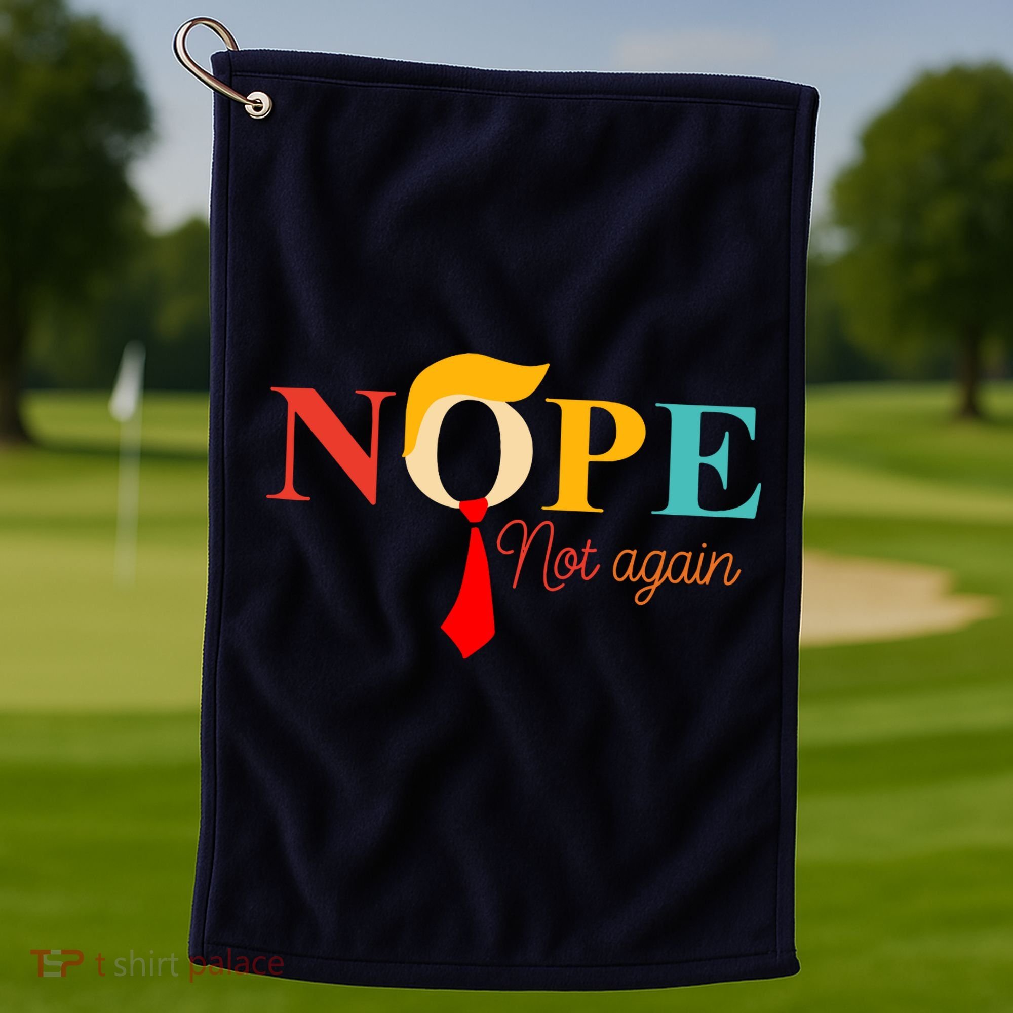 Nope Not Again Funny Trump Golf Towel