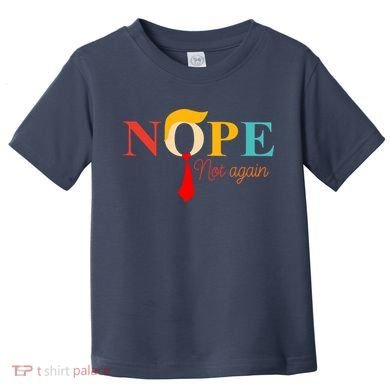 Nope Not Again Funny Trump Toddler T-Shirt