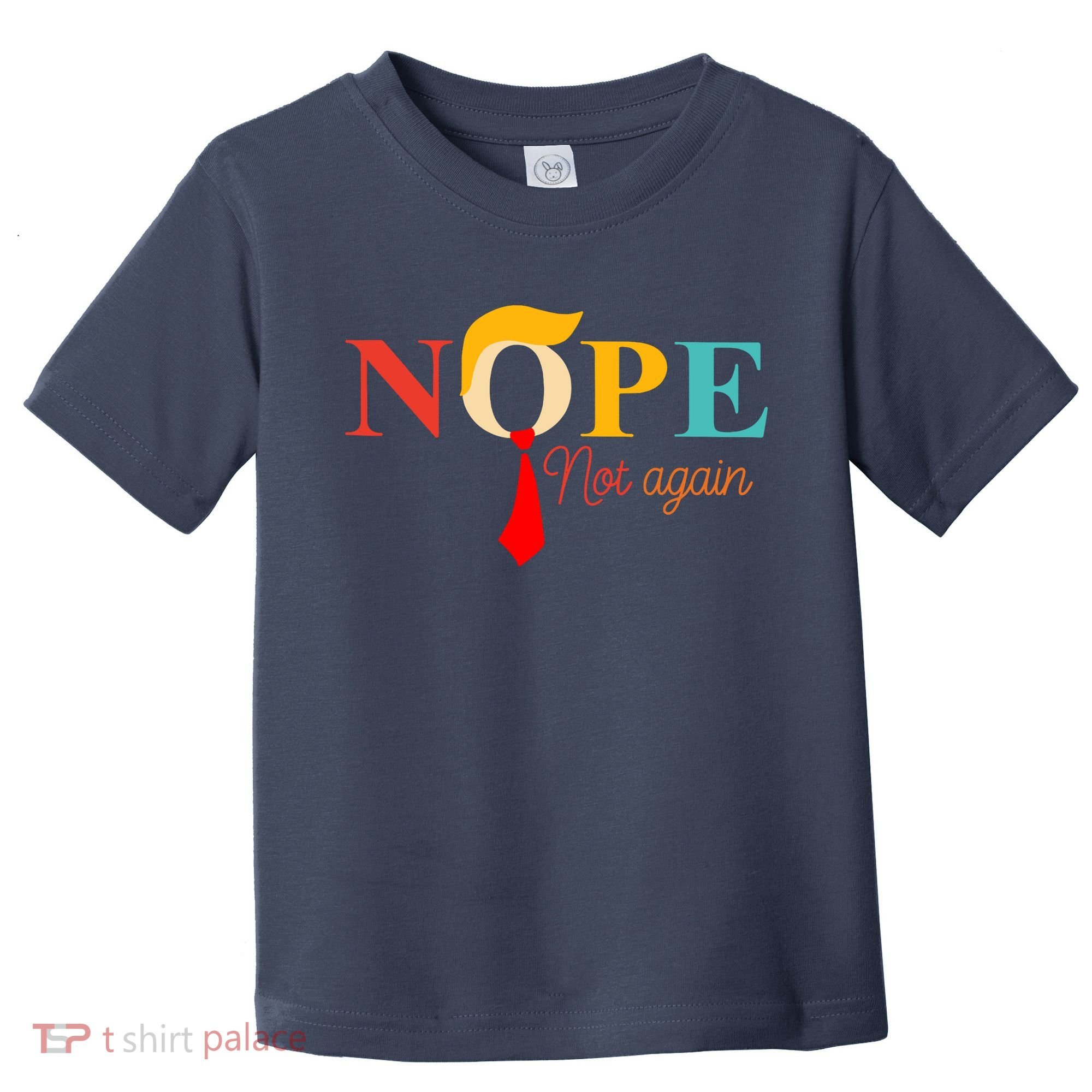 Nope Not Again Funny Trump Toddler T-Shirt