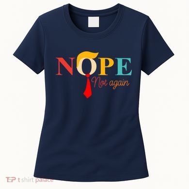 Nope Not Again Funny Trump Women's T-Shirt