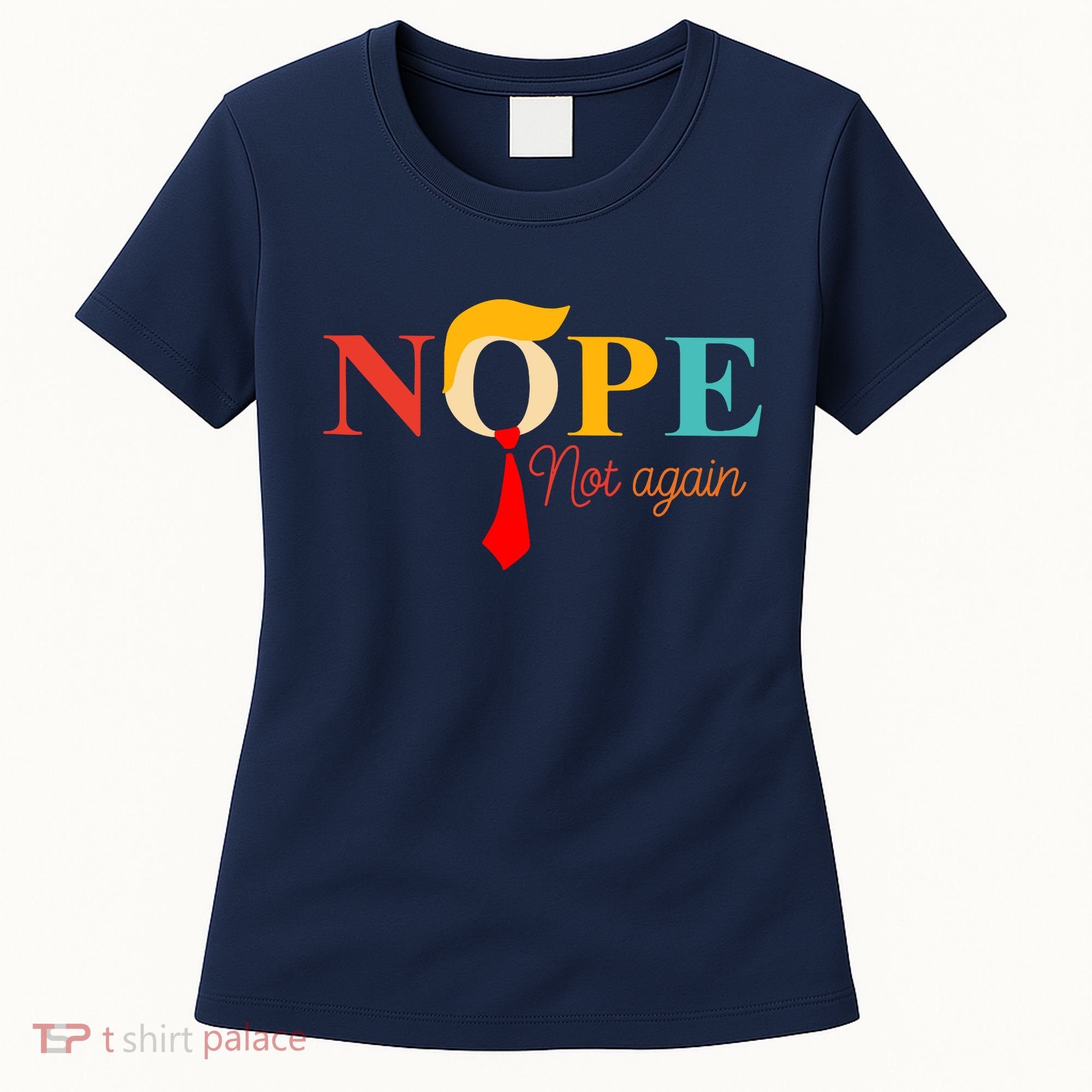 Nope Not Again Funny Trump Women's T-Shirt