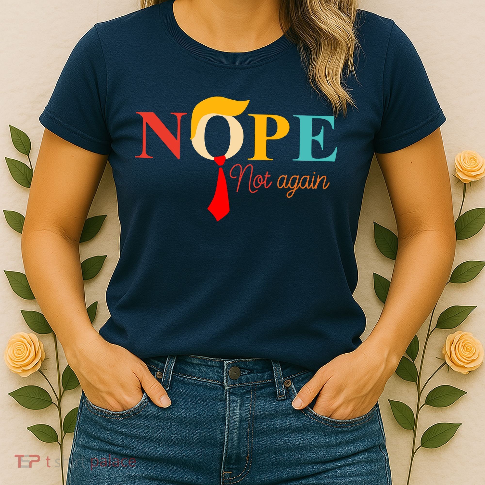 Nope Not Again Funny Trump Women's T-Shirt