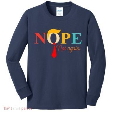Nope Not Again Funny Trump Kids Long Sleeve Shirt