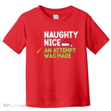 Naughty Nice An Attempt Was Made Funny Christmas Toddler T-Shirt