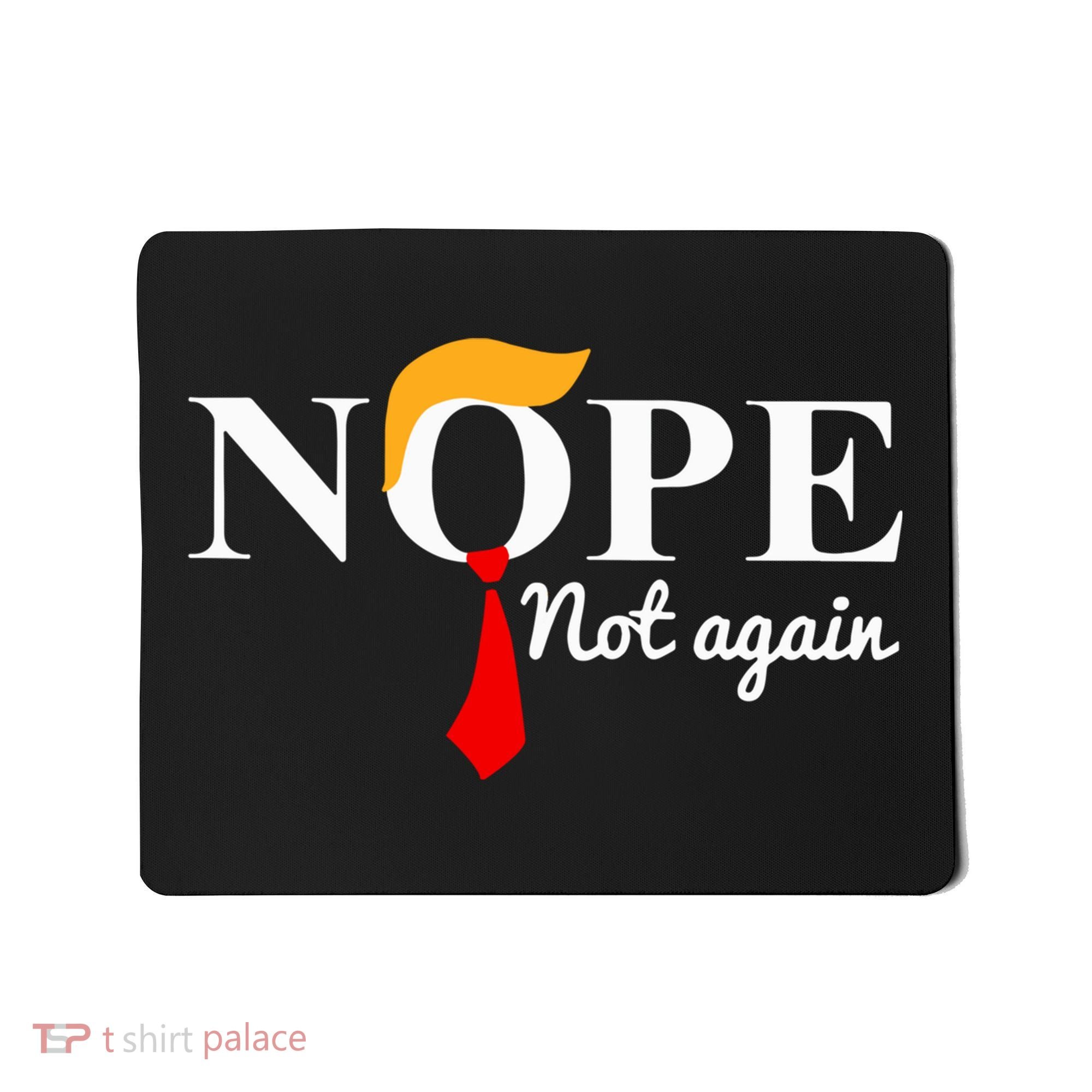 Nope Not Again Funny Trump Mousepad