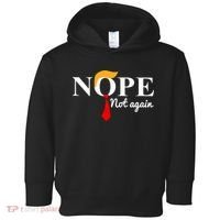 Nope Not Again Funny Trump Toddler Hoodie thumb 0