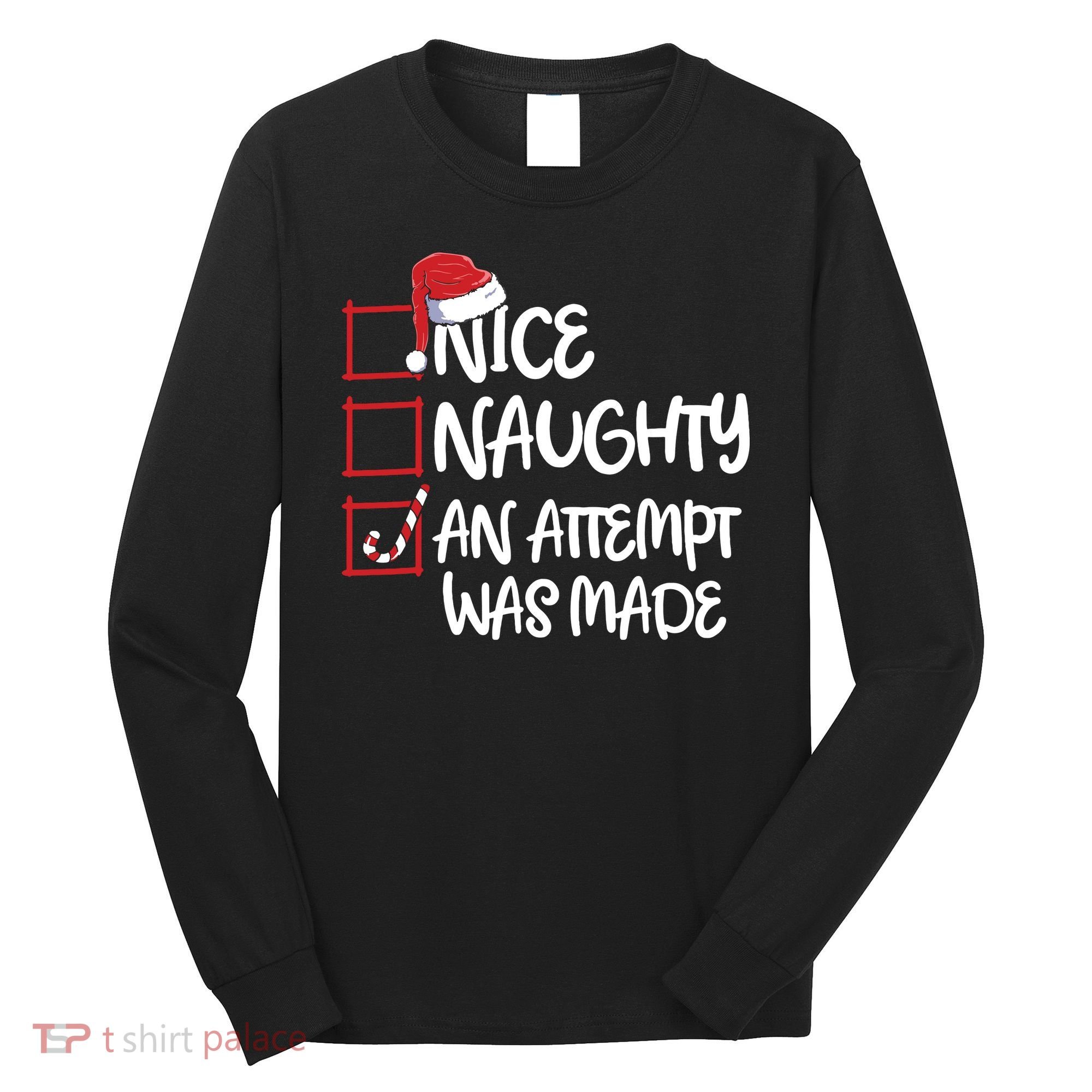 Nice Naughty An Attempt Was Made Christmas List Long Sleeve Shirt