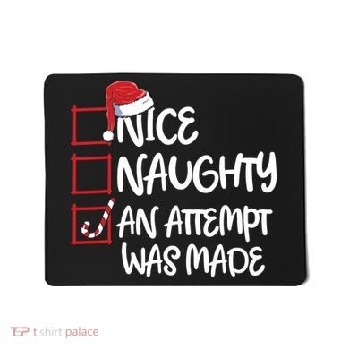 Nice Naughty An Attempt Was Made Christmas List Mousepad