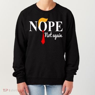 Nope Not Again Funny Trump Women's Sweatshirt