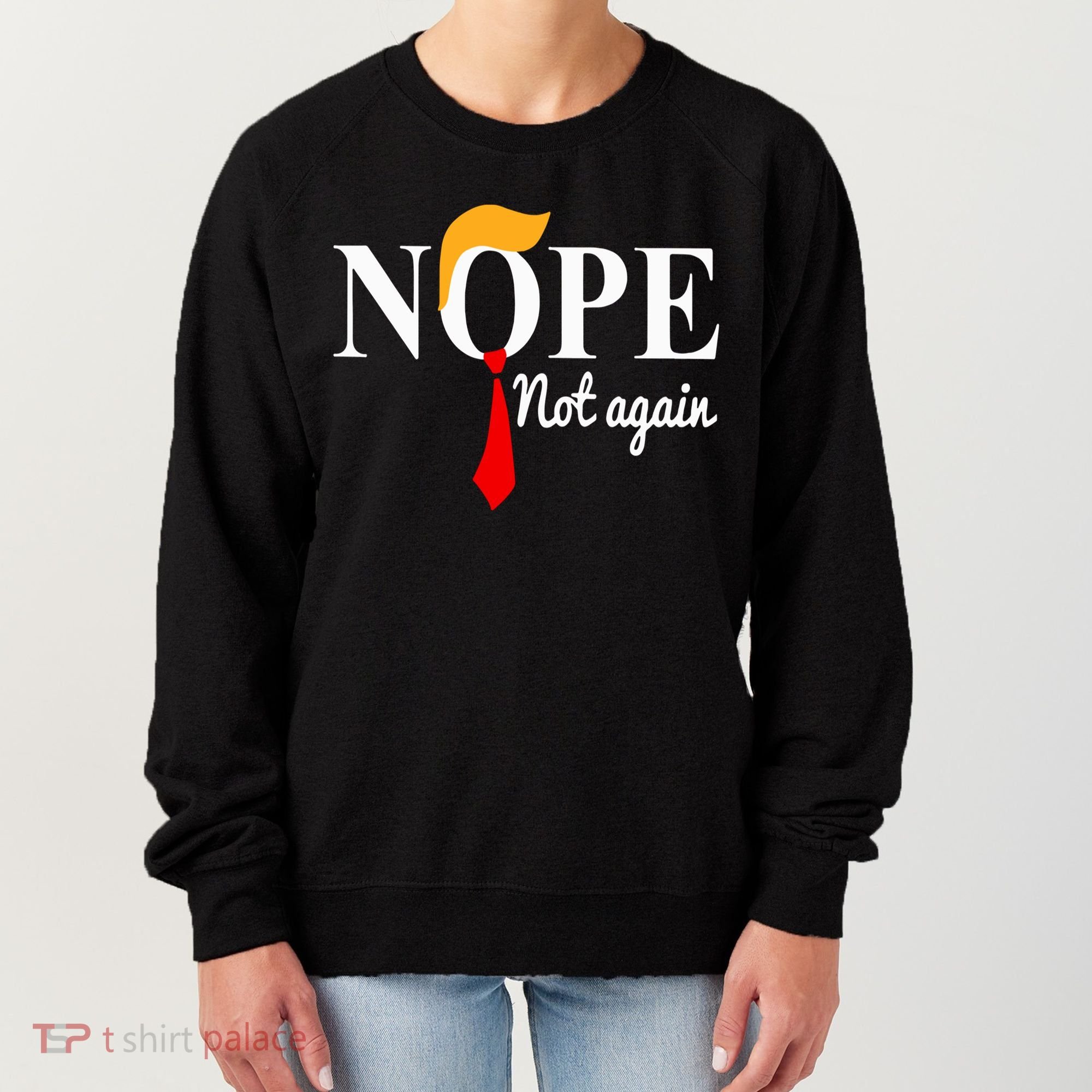 Nope Not Again Funny Trump Women's Sweatshirt