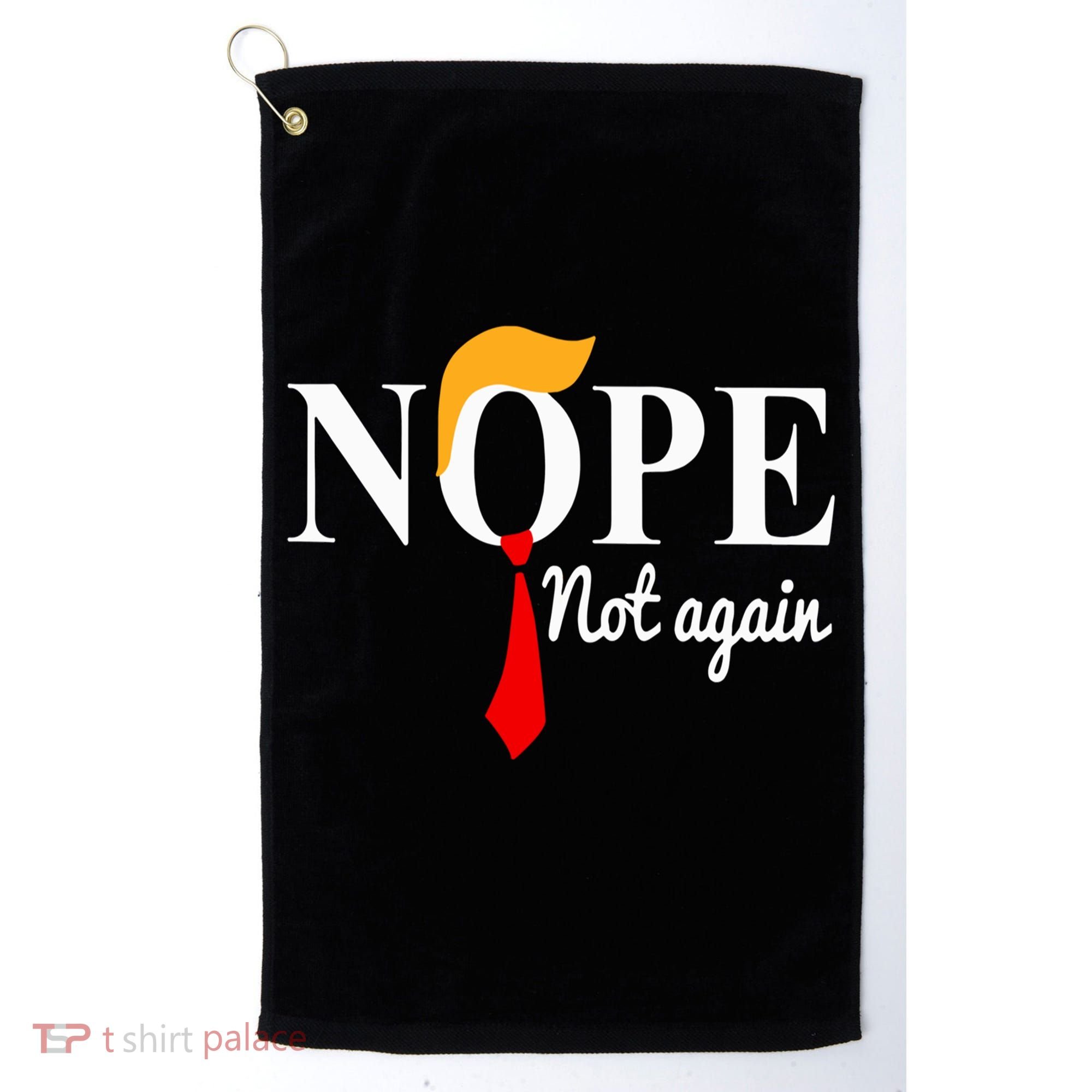 Nope Not Again Funny Trump Golf Towel