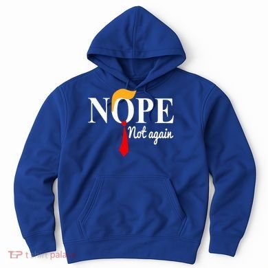 Nope Not Again Funny Trump Hoodie