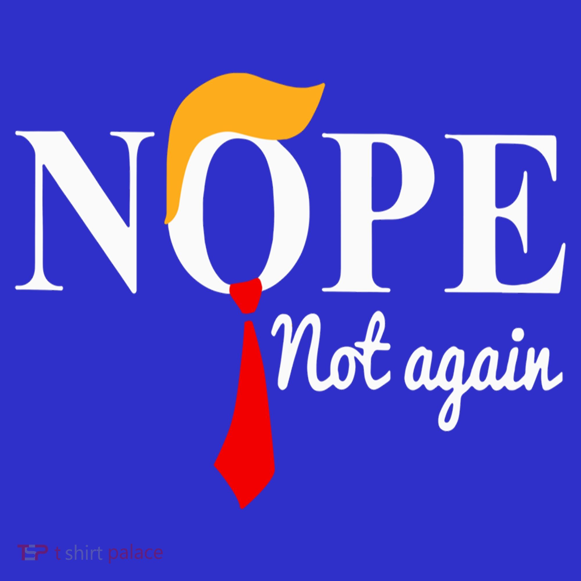 Nope Not Again Funny Trump Long Sleeve Shirt