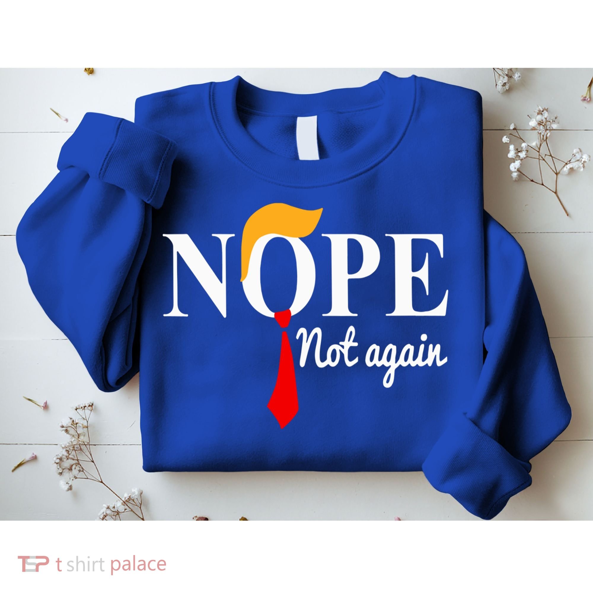 Nope Not Again Funny Trump Sweatshirt