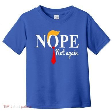 Nope Not Again Funny Trump Toddler T-Shirt