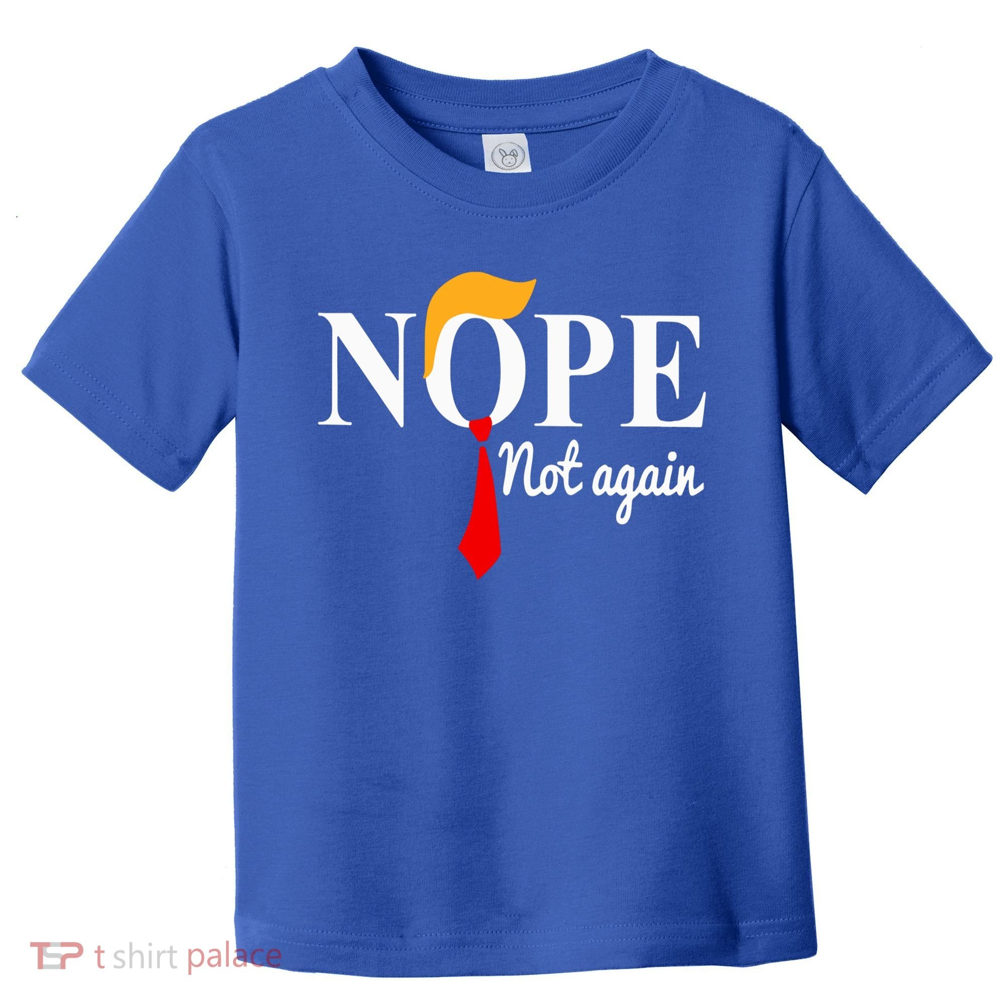 Nope Not Again Funny Trump Toddler T-Shirt