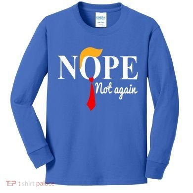 Nope Not Again Funny Trump Kids Long Sleeve Shirt