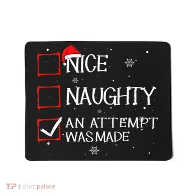 Nice Naughty An Attempt Was Made Christmas List Mousepad
