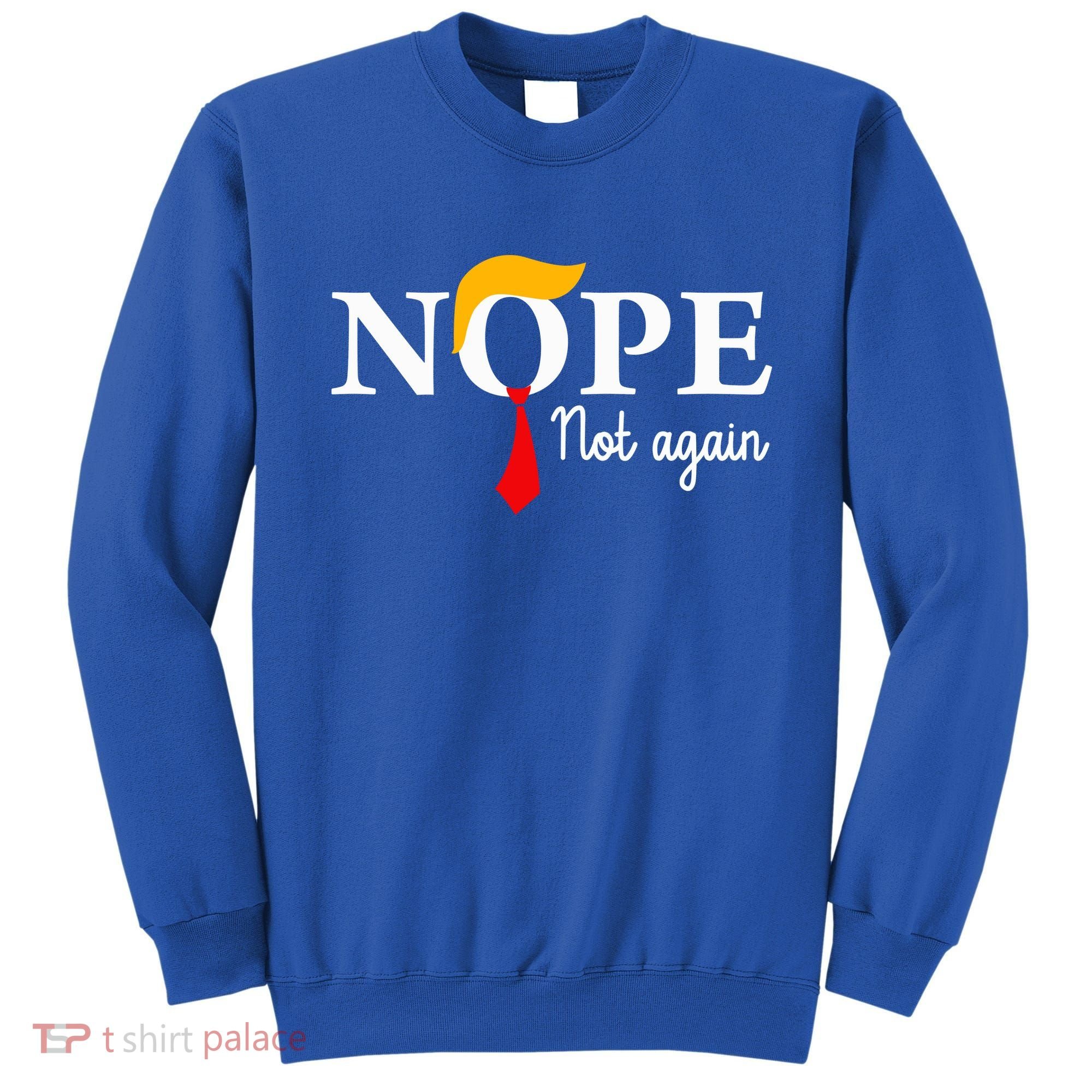Nope Not Again Funny Trump Nope Not Again Trump Sweatshirt
