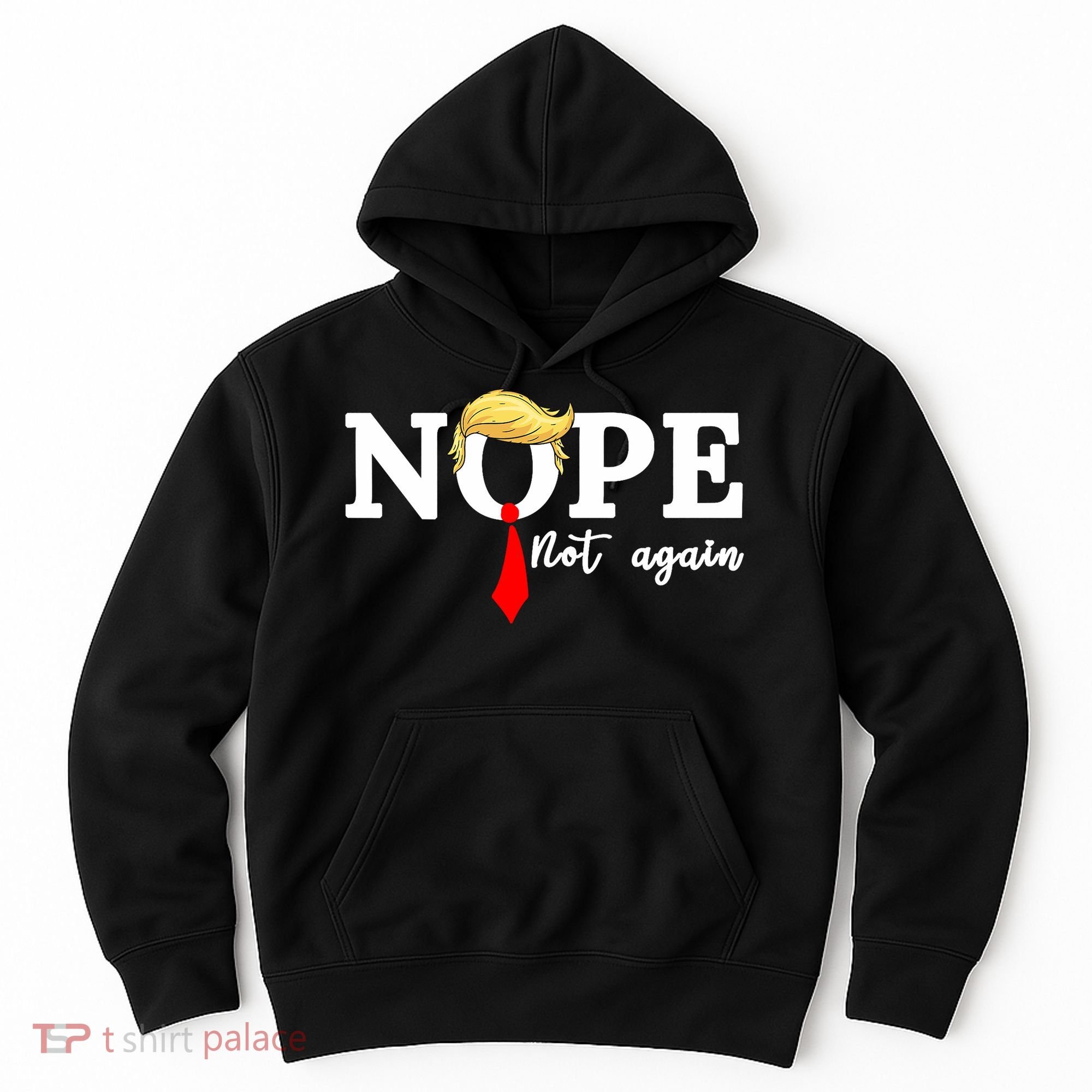 Nope Not Again Anti Trump Hoodie