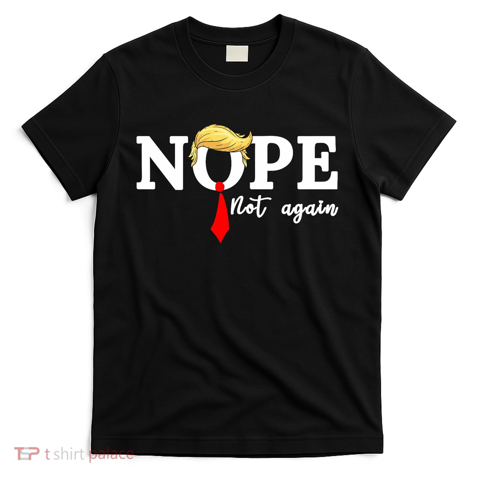 Nope Not Again Anti Trump T-Shirt