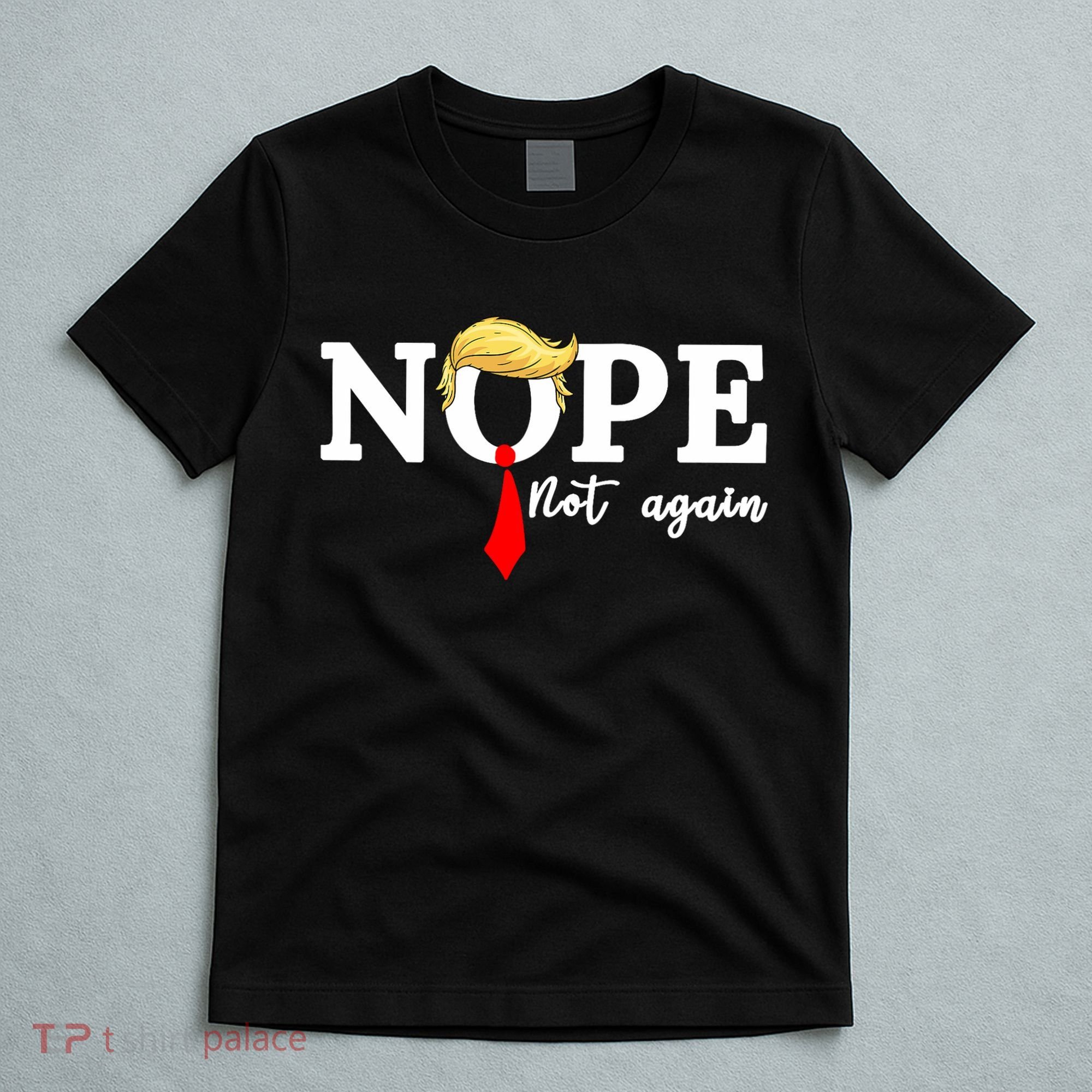 Nope Not Again Anti Trump T-Shirt