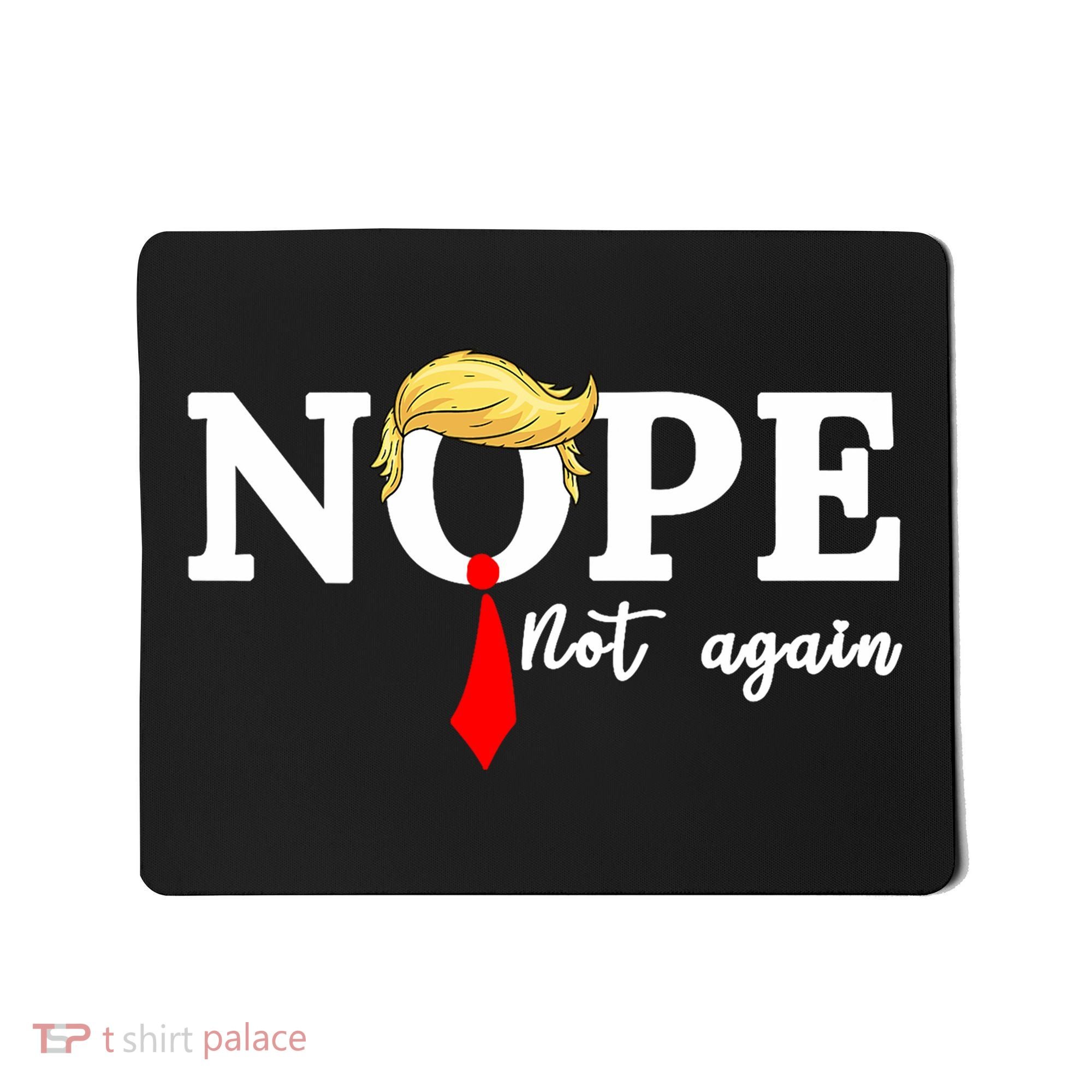 Nope Not Again Anti Trump Mousepad