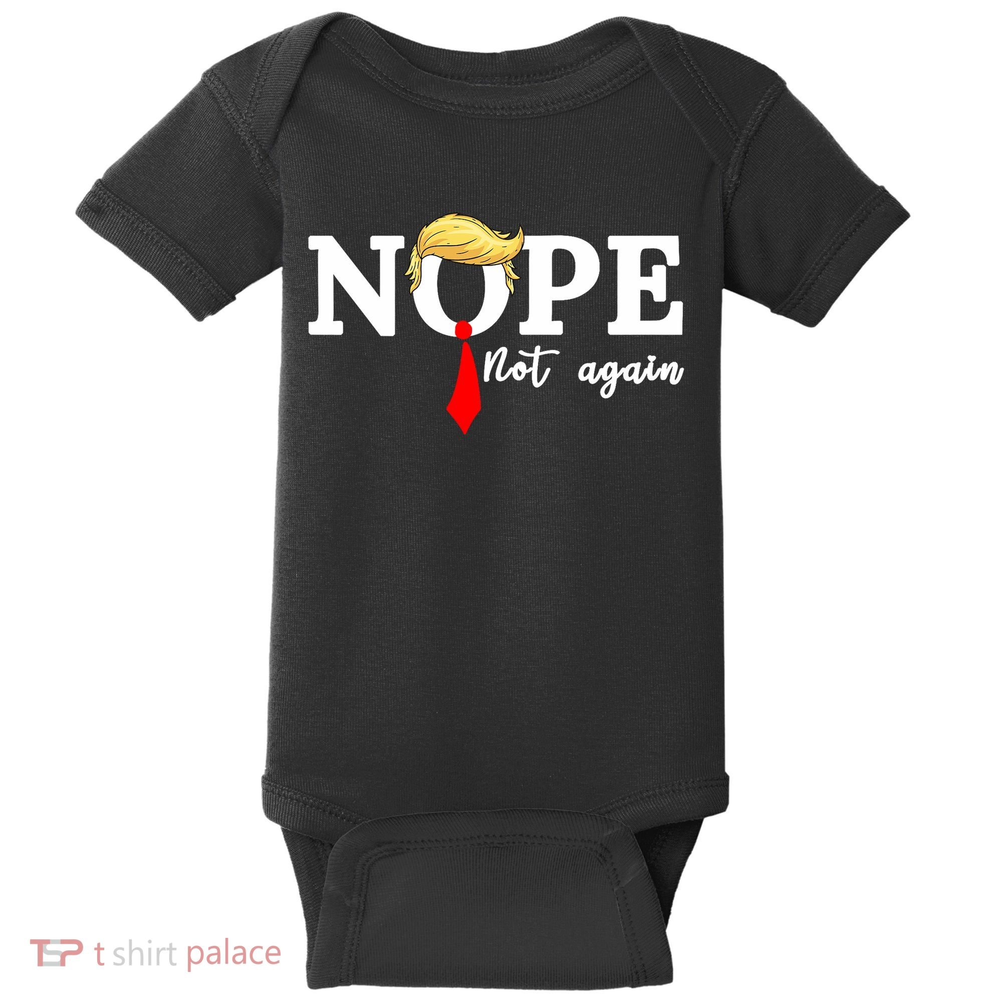 Nope Not Again Anti Trump Baby Bodysuit