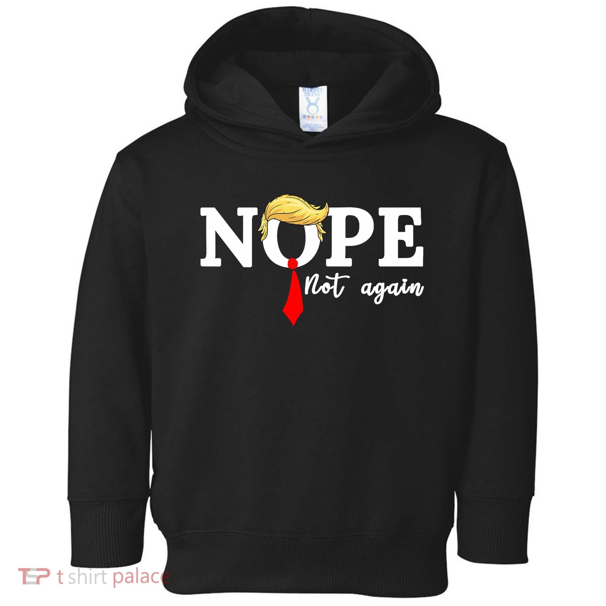Nope Not Again Anti Trump Toddler Hoodie