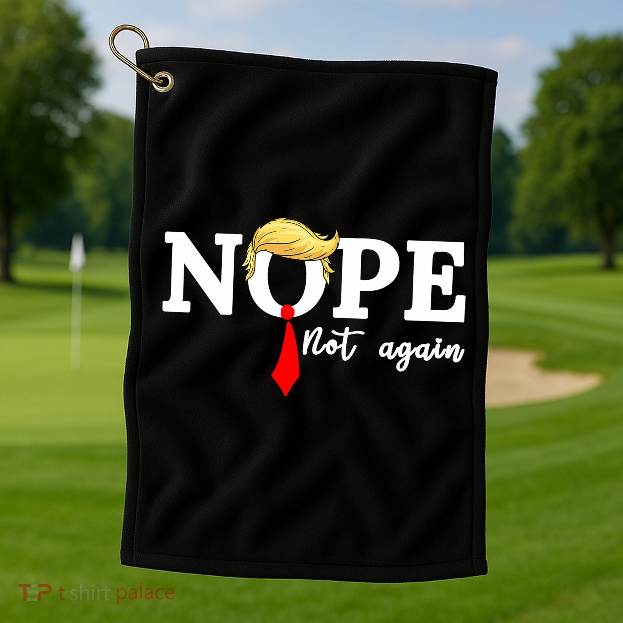 Nope Not Again Anti Trump Golf Towel