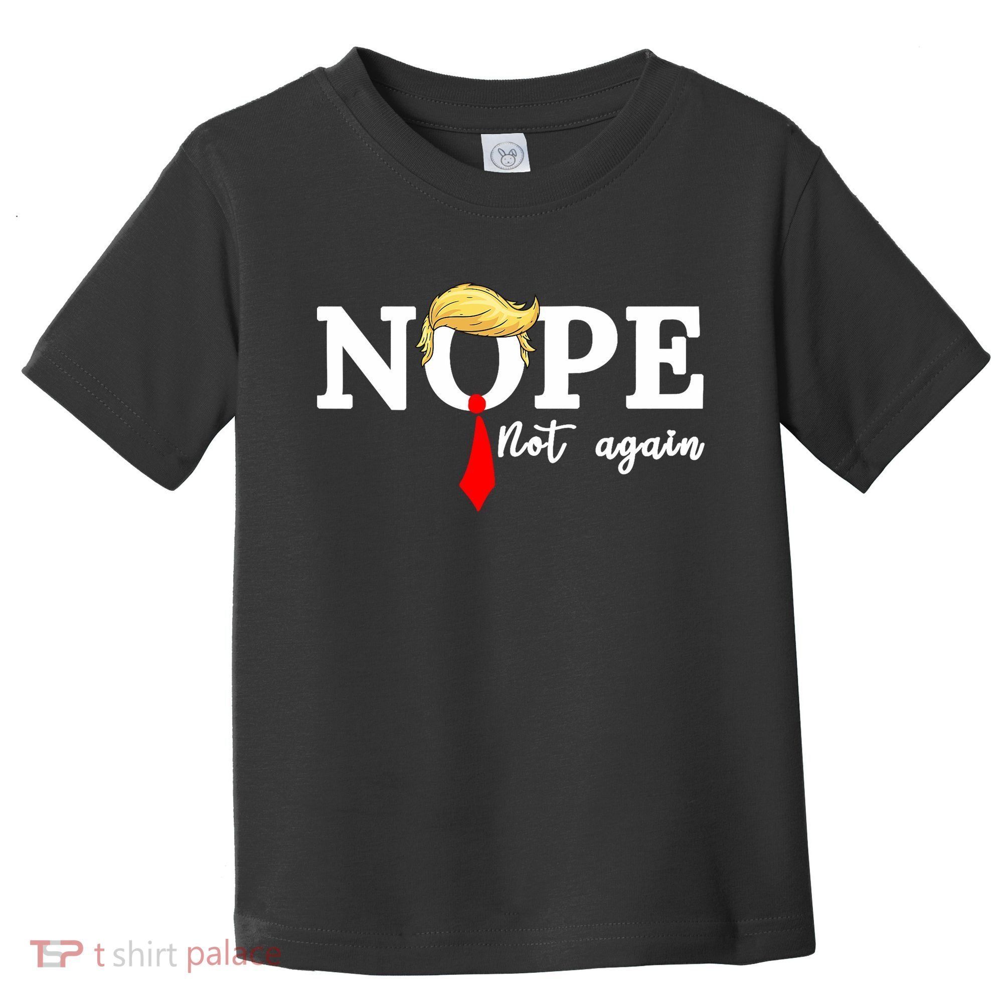 Nope Not Again Anti Trump Toddler T-Shirt