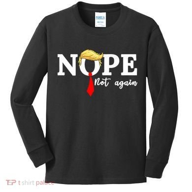 Nope Not Again Anti Trump Kids Long Sleeve Shirt