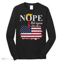 Nope Not Again Funny Trump Long Sleeve Shirt thumb 0