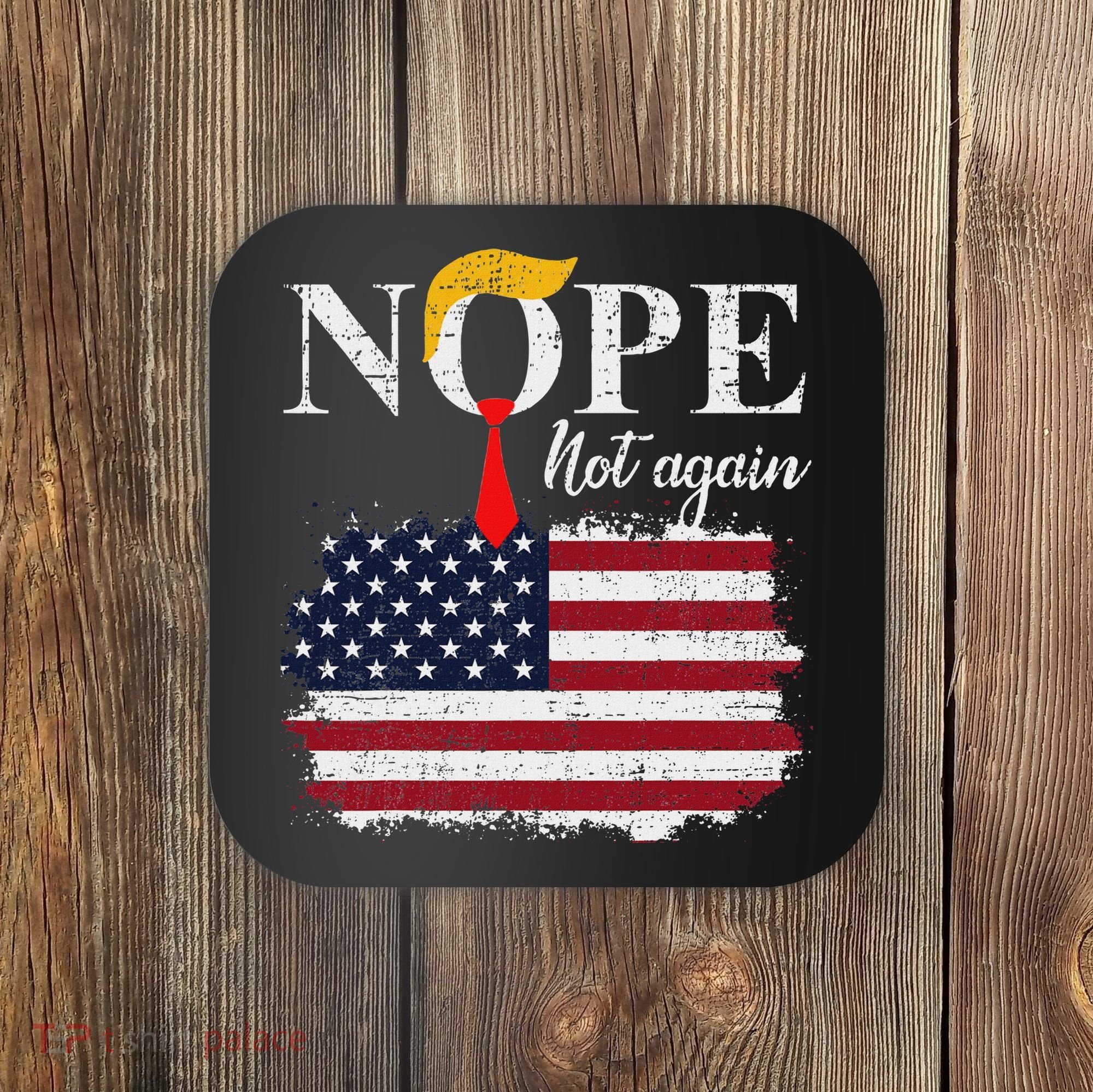 Nope Not Again Funny Trump Coaster