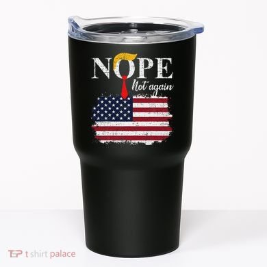 Nope Not Again Funny Trump Tumbler