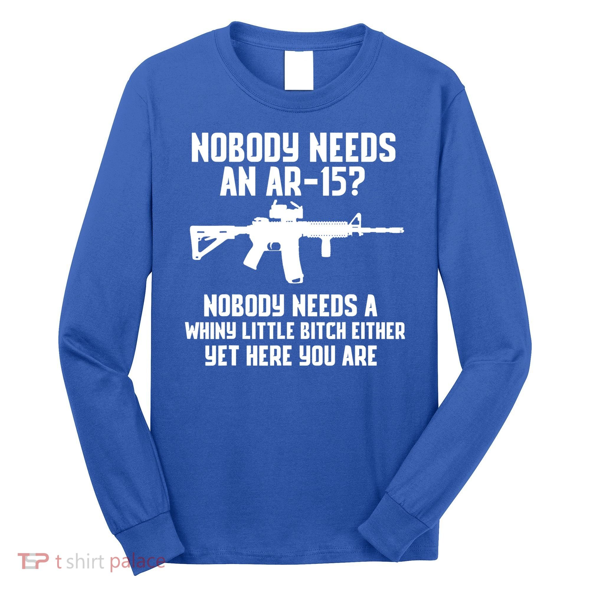 Nobody Needs An AR15? Funny Pro Gun Shirt Red Dot AR Gift Long Sleeve Shirt