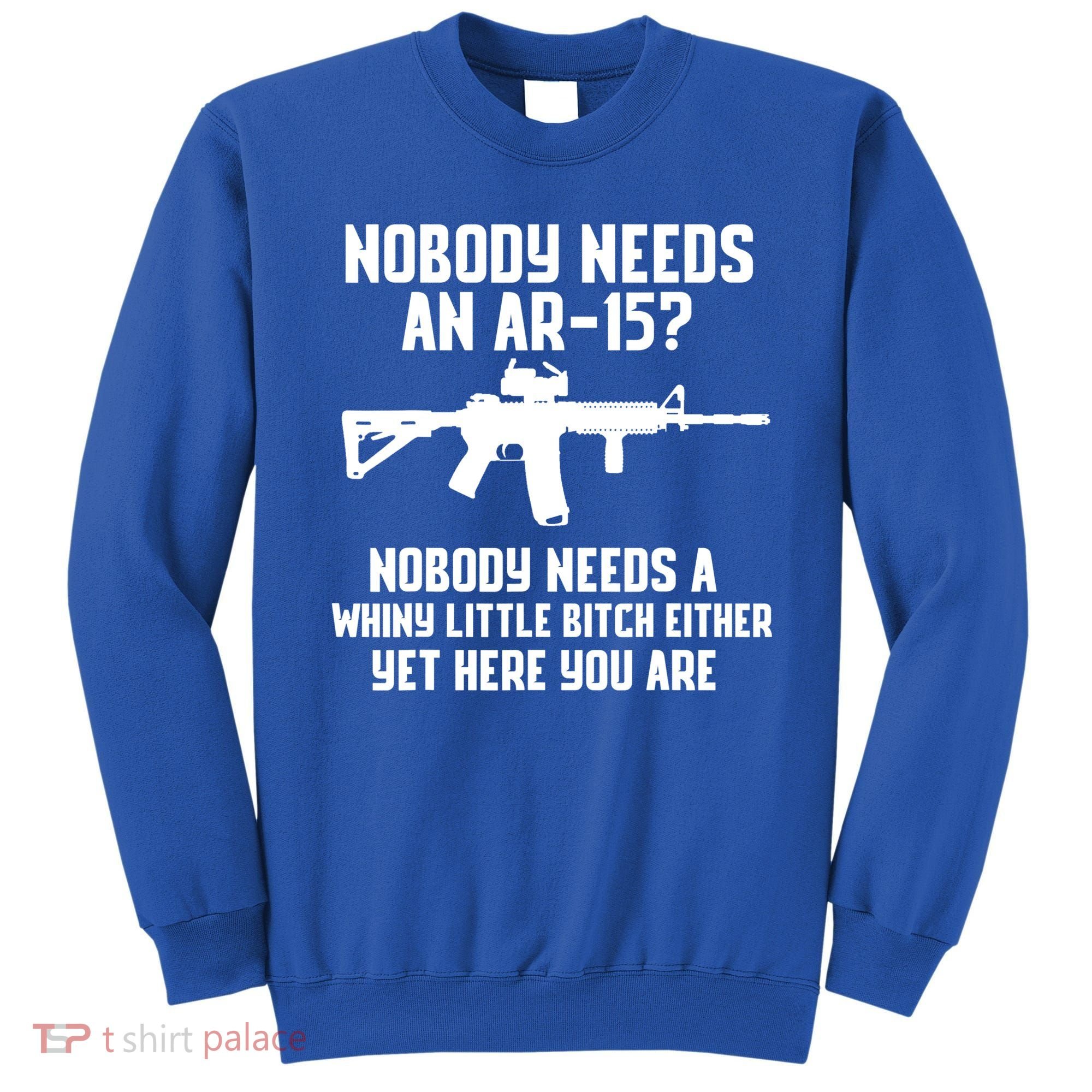 Nobody Needs An AR15? Funny Pro Gun Shirt Red Dot AR Gift Sweatshirt