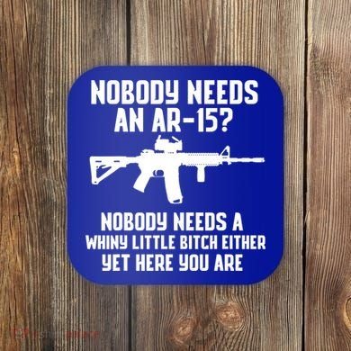 Nobody Needs An AR15? Funny Pro Gun Shirt Red Dot AR Gift Coaster