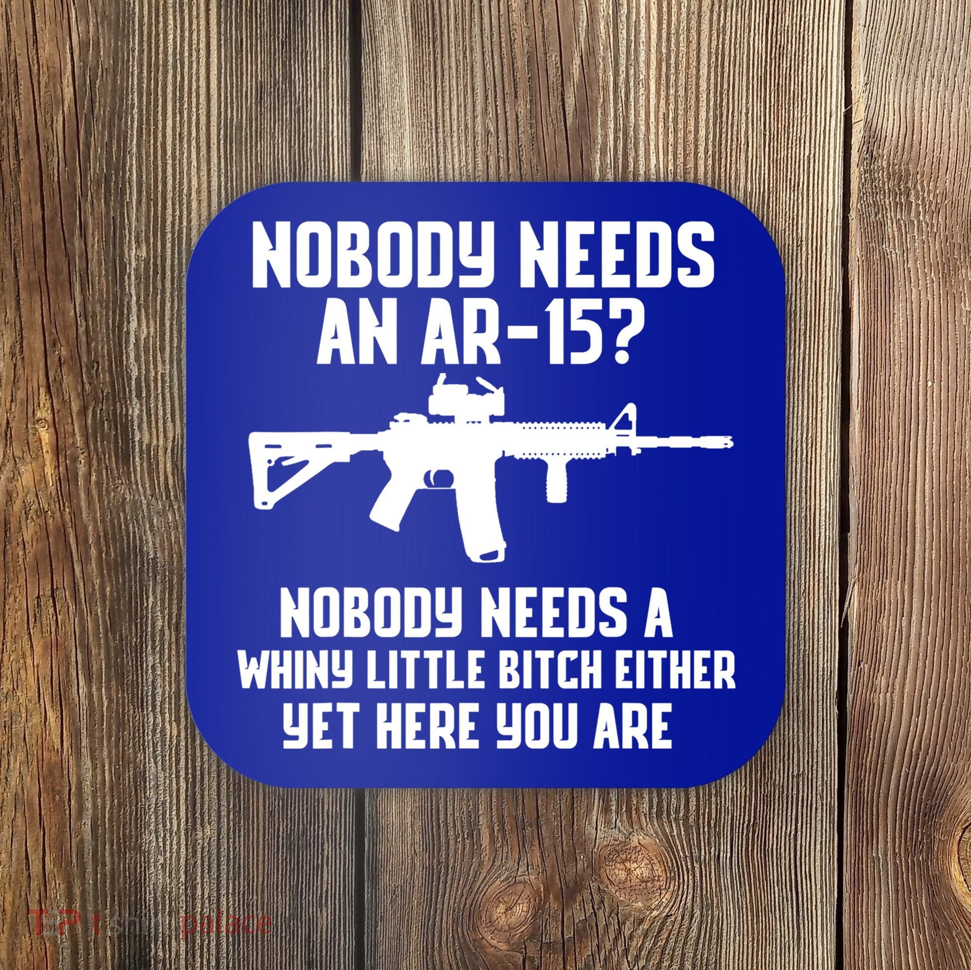 Nobody Needs An AR15? Funny Pro Gun Shirt Red Dot AR Gift Coaster