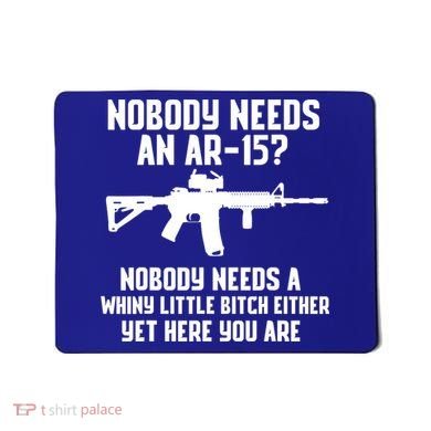 Nobody Needs An AR15? Funny Pro Gun Shirt Red Dot AR Gift Mousepad