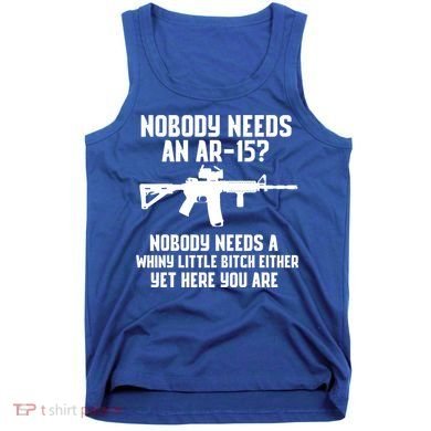 Nobody Needs An AR15? Funny Pro Gun Shirt Red Dot AR Gift Tank Top